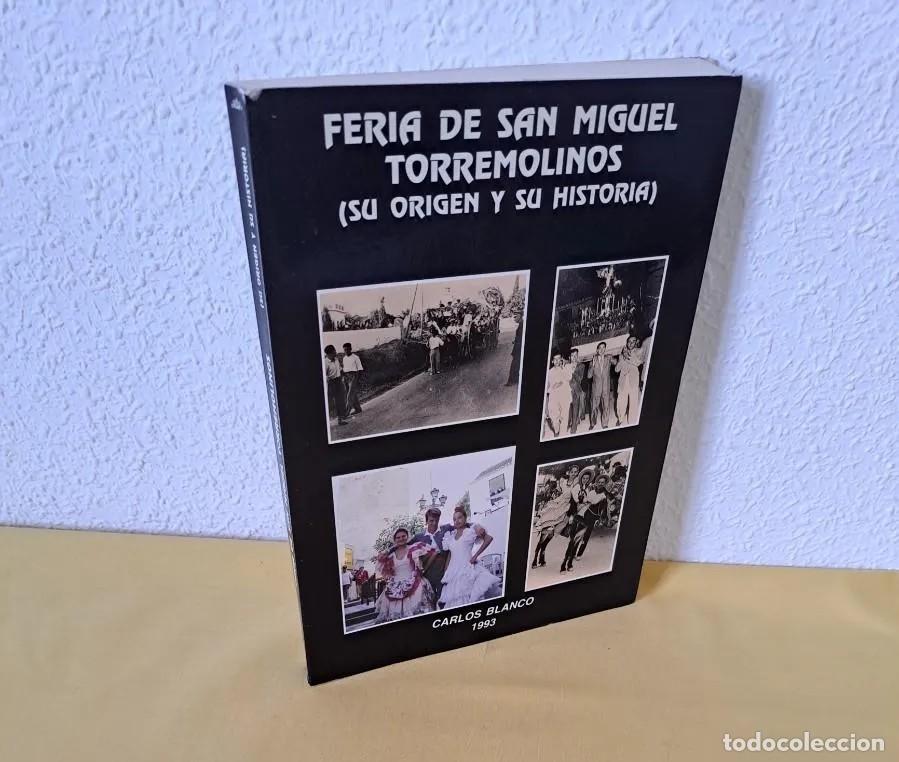 Libros de segunda mano: CARLOS BLANCO - FERIA DE SAN MIGUEL TORREMOLINOS (SU ORIGEN Y SU HISTORIA) - 1993