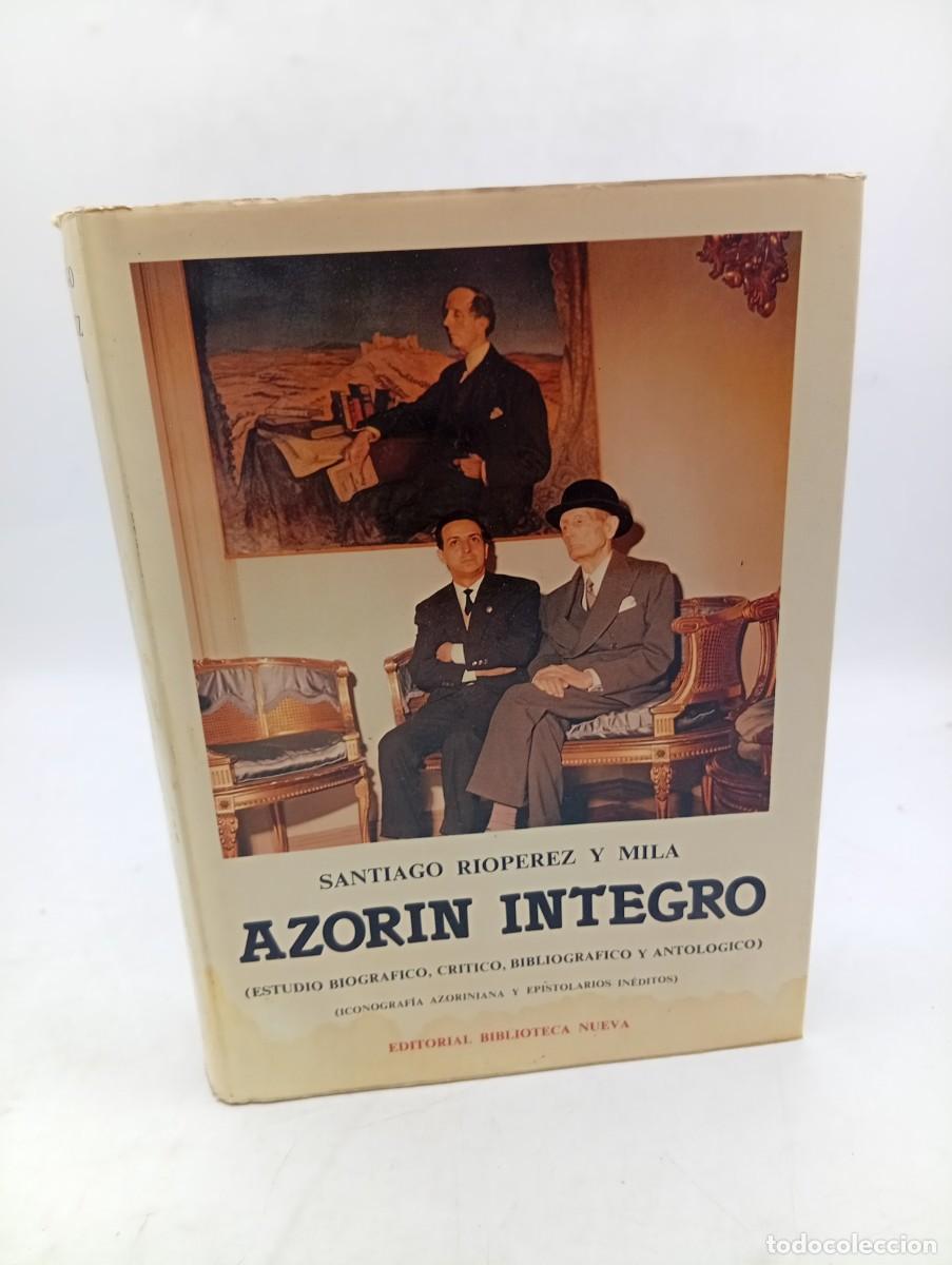 Libros de segunda mano: AZORIN INTEGRO. SANTIAGO RIOPEREZ Y MILA. ED. BIBLIOTECA NUEVA. 1979. PAGS : 755.