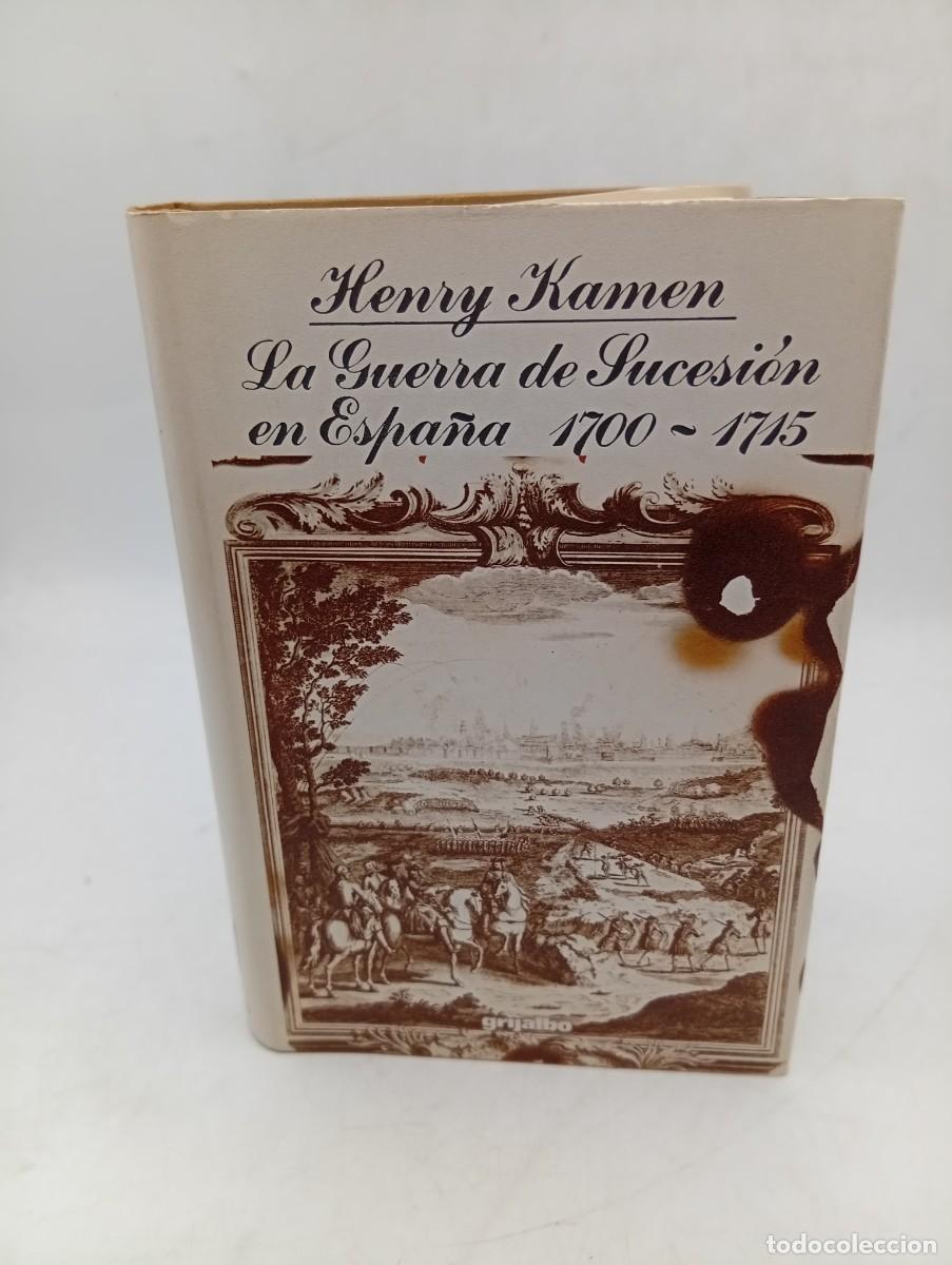 Libros de segunda mano: LA GUERRA DE SUCESION EN ESPA&Ntilde;A ( 1700-1715). HENRY KAMEN. ED. GRIJALBO. 1974. PAGS: 458.