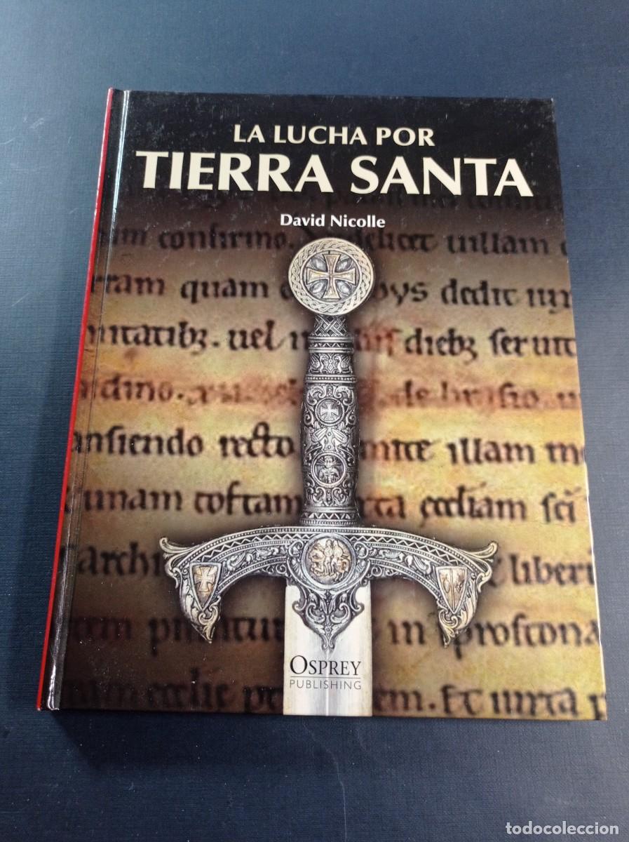 Libros de segunda mano: LA LUCHA POR TIERRA SANTA. David NICOLLE. Osprey Publishing. RBA, 2010. ILUSTRA CHRISTA HOOK +++