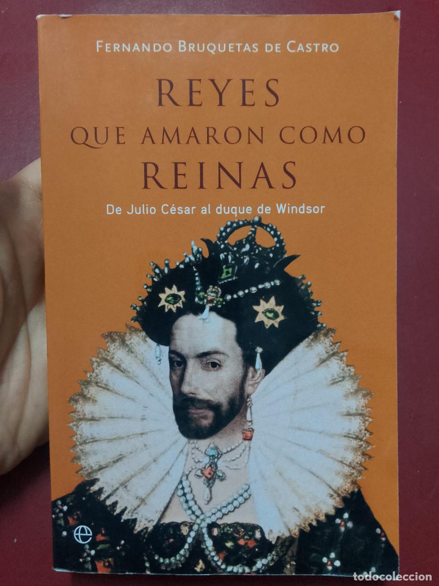 Libros de segunda mano: Fernando Bruquetas de Castro: Reyes que amaron como reinas. De Julio C&eacute;sar al duque de Windsor