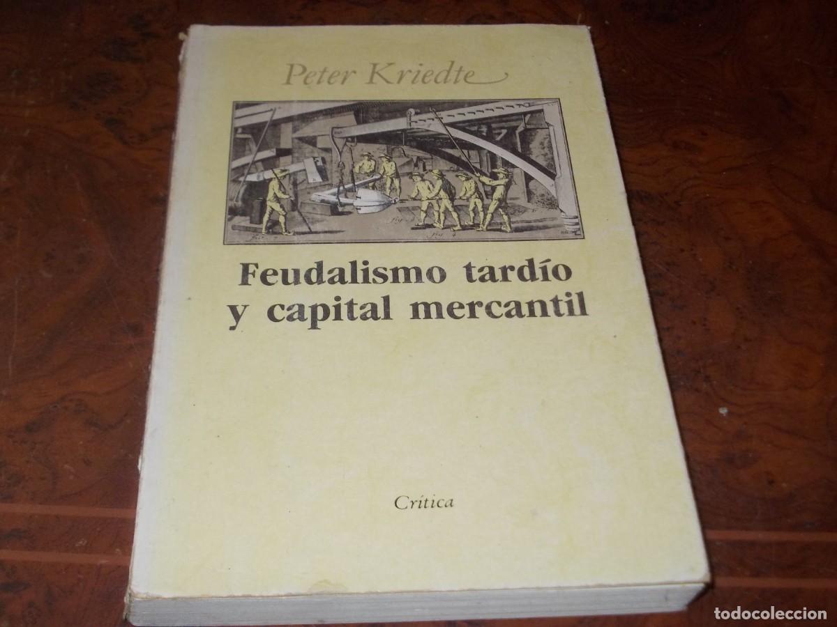 Libros de segunda mano: Feudalismo tard&iacute;o y capital mercantil. Peter Kriedte. Cr&iacute;tica 11&ordf; ed. febrero 1.994. Lineas maestras