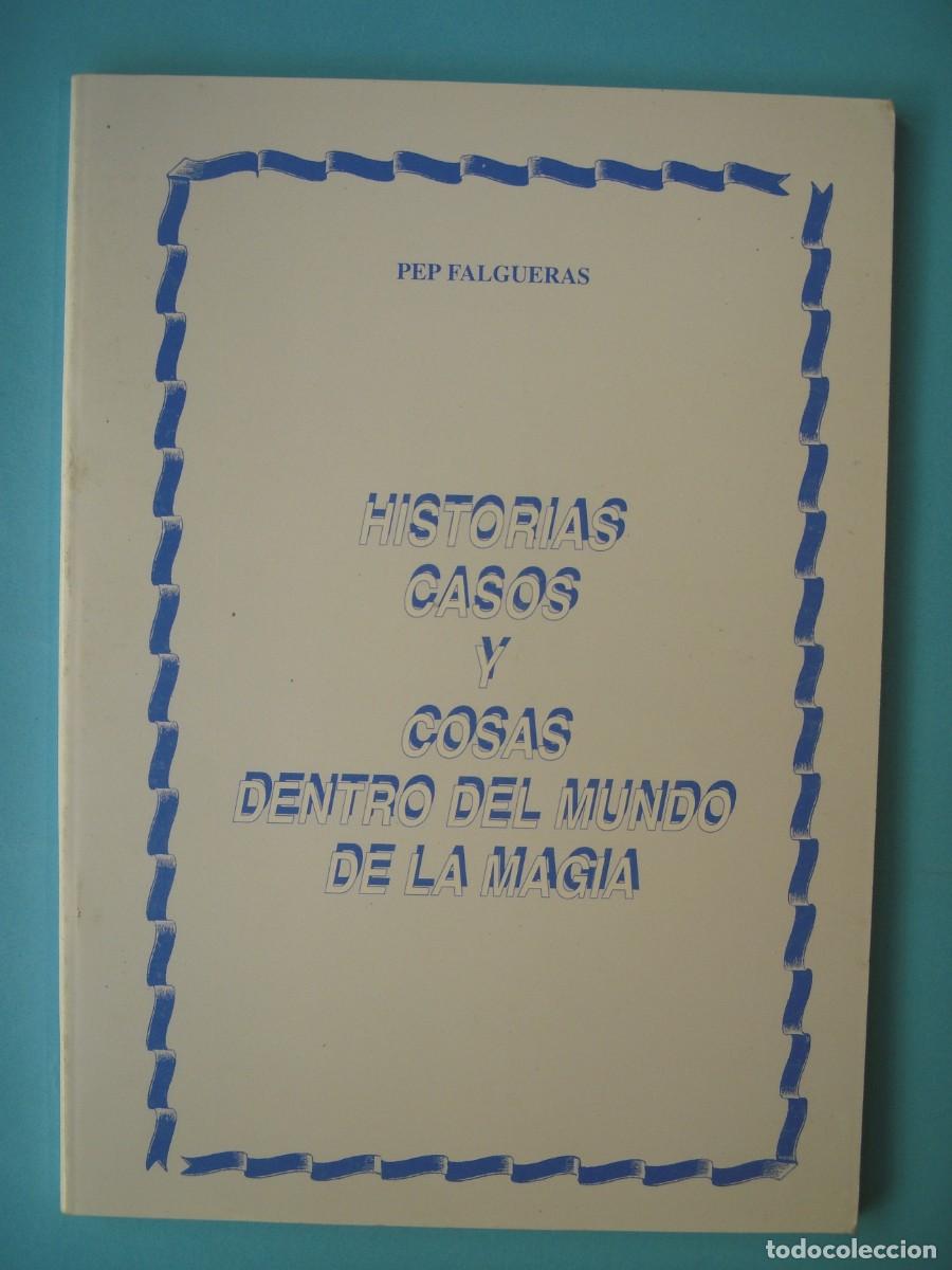 Libros de segunda mano: HISTORIAS, CASOS Y COSAS DENTRO DEL MUNDO DE LA MAGIA - PEP FALGUERAS - GIRONA, 1993 (BUEN ESTADO)