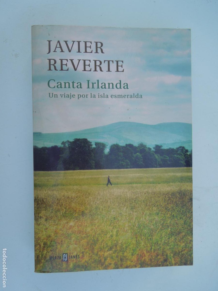 Libros de segunda mano: CANTA IRLANDA - JAVIER REVERTE - PLAZA & JAN&Eacute;S PRIMERA EDICI&Oacute;N 2014.