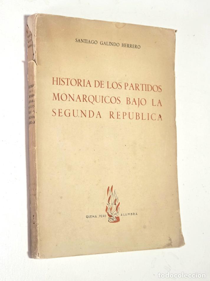 Libros de segunda mano: HISTORIA DE LOS PARTIDOS MON&Aacute;RQUICO BAJO LA SEGUNDA REP&Uacute;BLICA - GALINDO HERRERO, Santiago