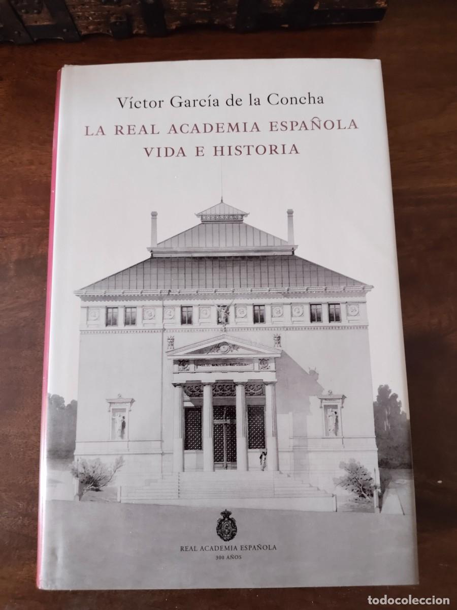 Libros de segunda mano: La Real Academia Espa&ntilde;ola. Vida e Historia. V&iacute;ctor Garc&iacute;a de la Concha.