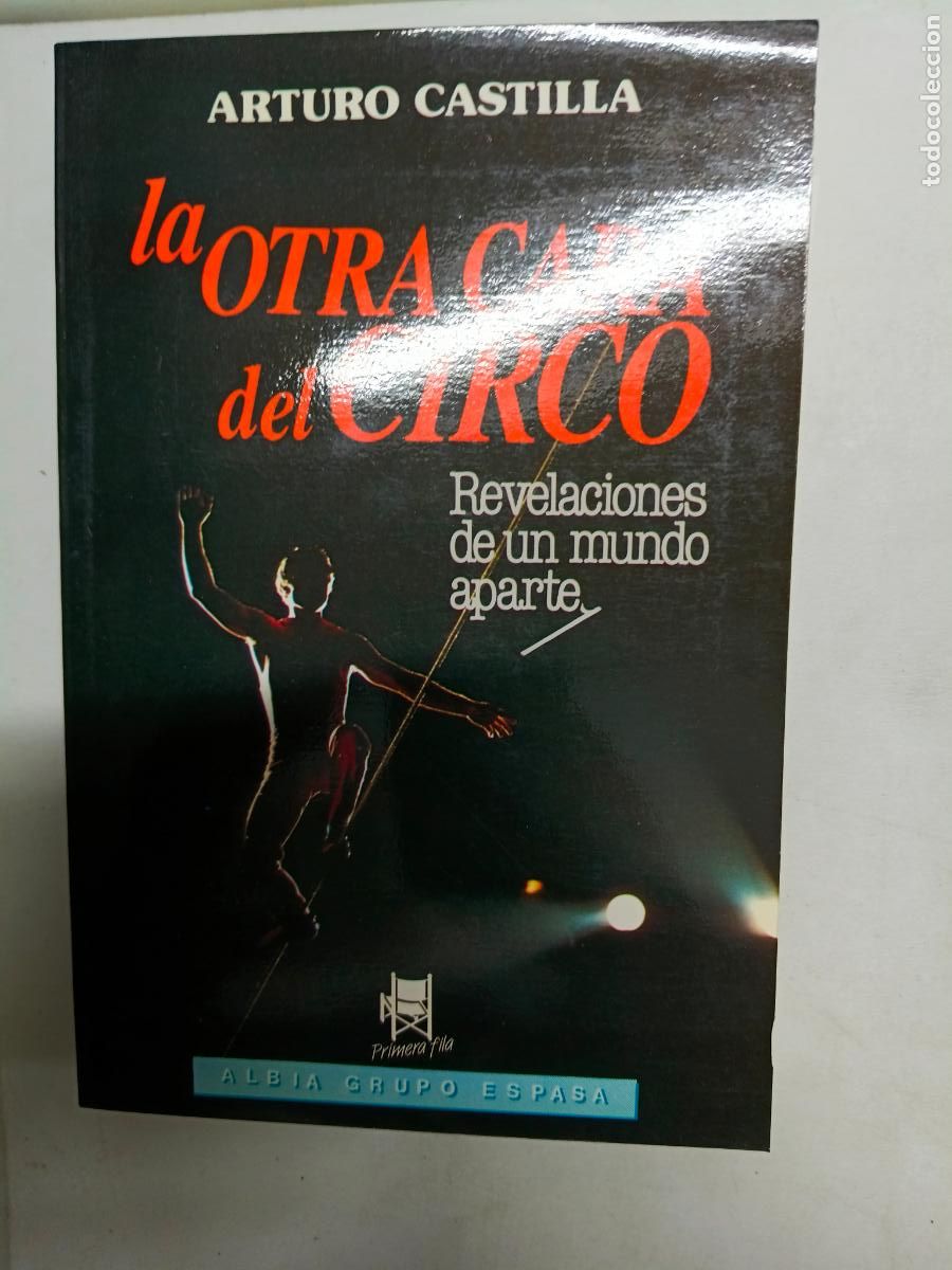 Libros de segunda mano: LA OTRA CARA DEL CIRCO. Revelaciones de un mundo aparte - CASTILLA,Arturo