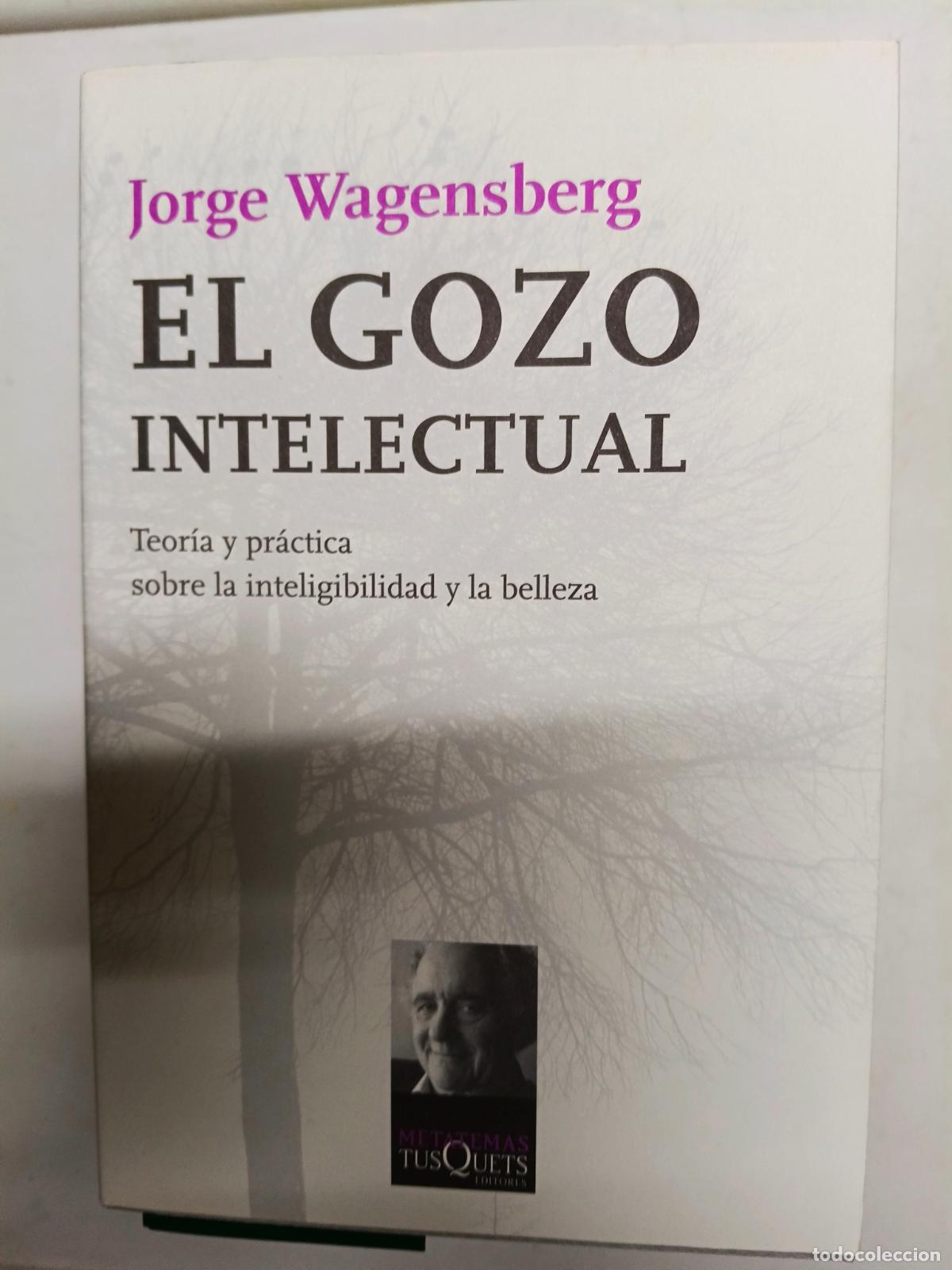 Libros de segunda mano: El gozo intelectual. Teor&iacute;a y pr&aacute;ctica sobre la inteligibilidad y la belleza. Jorge Wagensberg