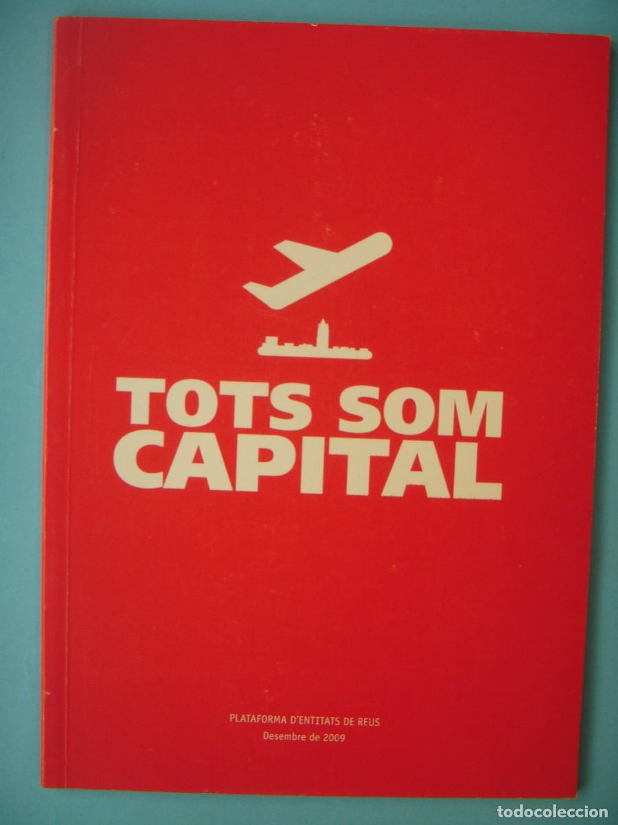 Libros de segunda mano: TOTS SOM CAPITAL - PLATAFORMA D'ENTITATS DE REUS - 2009 (EN BON ESTAT)
