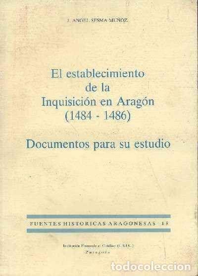 Libros de segunda mano: EL ESTABLECIMIENTO DE LA INQUISICION EN ARAGON (1484-1486). SESMA MU&Ntilde;OZ, J. ANGEL. A-INQ-005