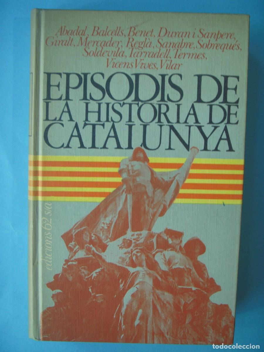 Libros de segunda mano: EPISODIS DE LA HISTORIA DE CATALUNYA - ABADAL / BALCELLS / BENET I ALTRES - EDICIONS 62, 1975
