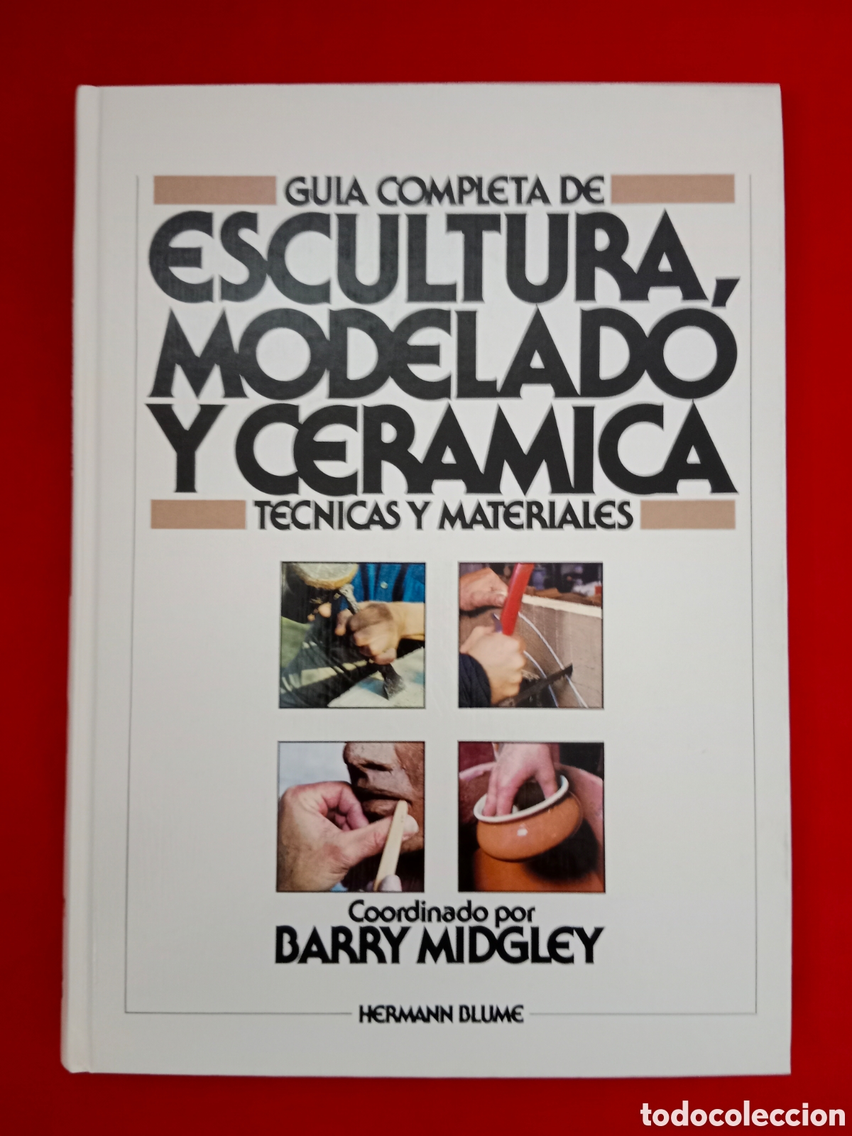 Libros de segunda mano: GU&Iacute;A COMPLETA DE ESCULTURA, MODELADO Y CER&Aacute;MICA, T&Eacute;CNICAS Y MATERIALES, BARRY MIDGLEY
