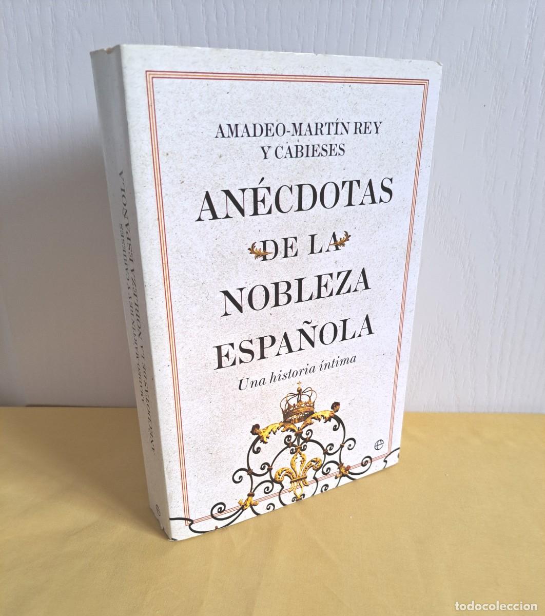 Libros de segunda mano: AMADEO-MARTIN REY Y CABIESES - ANECDOTAS DE LA NOBLEZA ESPA&Ntilde;OLA: UNA HISTORIA INTIMA - 2022