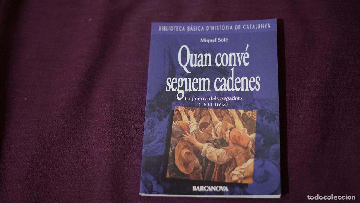 Libros de segunda mano: Miquel Sol&eacute; - Quan conv&eacute; seguem cadenes - La guerra dels segadors (1640-1652)