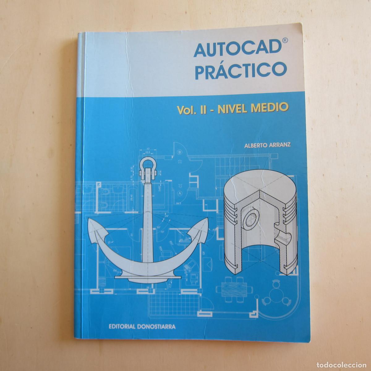 Libros de segunda mano: AUTOCAD PR&Aacute;CTICO - VOPL II NIVEL MEDIO - ALBERTO ARRANZ (DONOSTIARRA) MANUAL