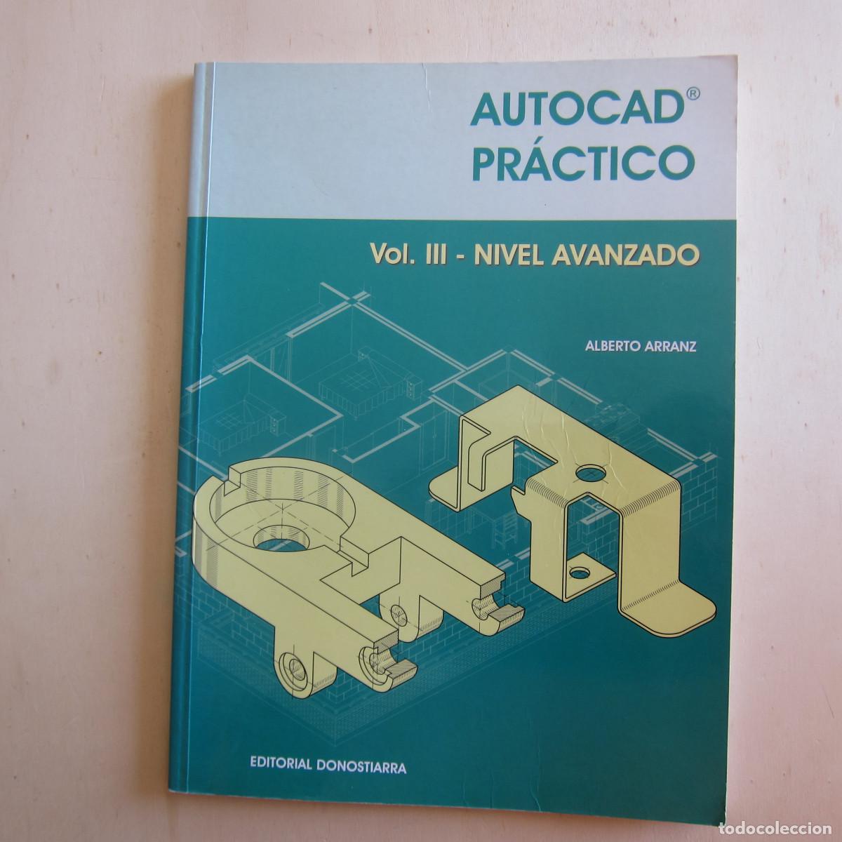 Libros de segunda mano: AUTOCAD PR&Aacute;CTICO - VOL III NIVEL AVANZADO - ALBERTO ARRANZ (DONOSTIARRA) MANUAL