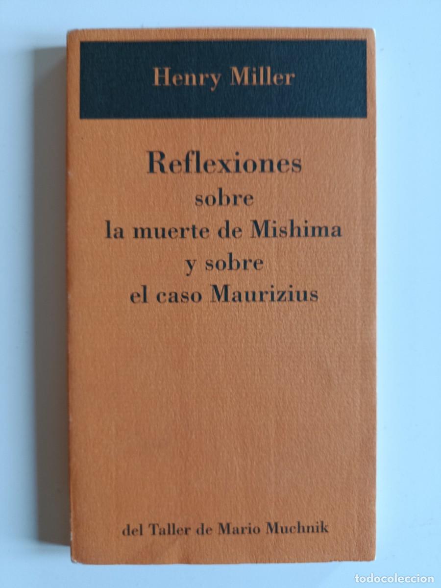Libros de segunda mano: REFLEXIONES SOBRE LA MUERTE DE MISHIMA Y SOBRE EL CASO MAURIZIUS. HENRY MILLER. MARIO MUCHNIK. 1999