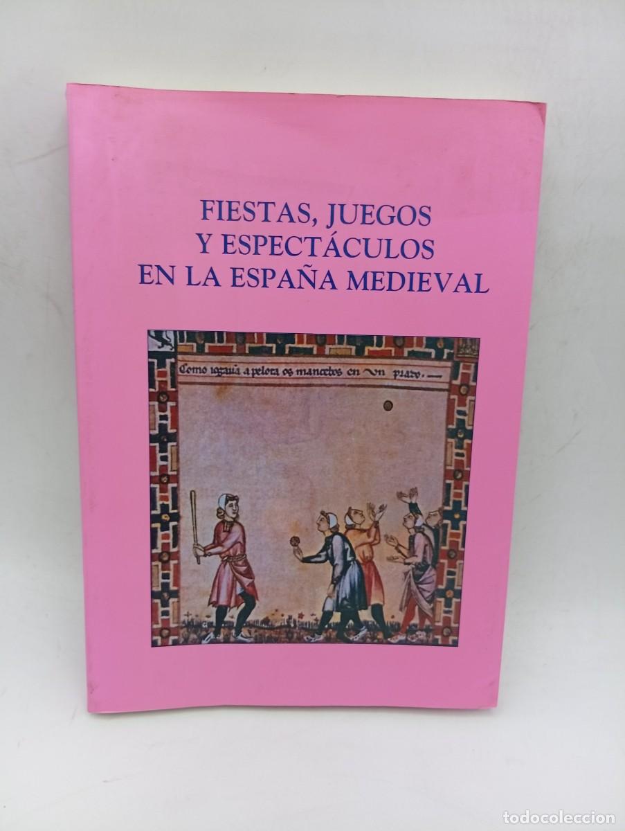 Libros de segunda mano: FIESTAS, JUEGOS Y ESPECTACULOS EN LA ESPA&Ntilde;A MEDIEVAL. MADRID. 1999. PAGS : 273.