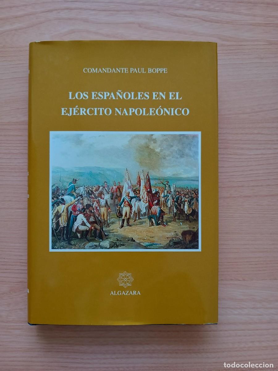 Libros de segunda mano: Los espa&ntilde;oles en el Ej&eacute;rcito Napole&oacute;nico - Comandante Paul Boppe. Algazara - Foto 1