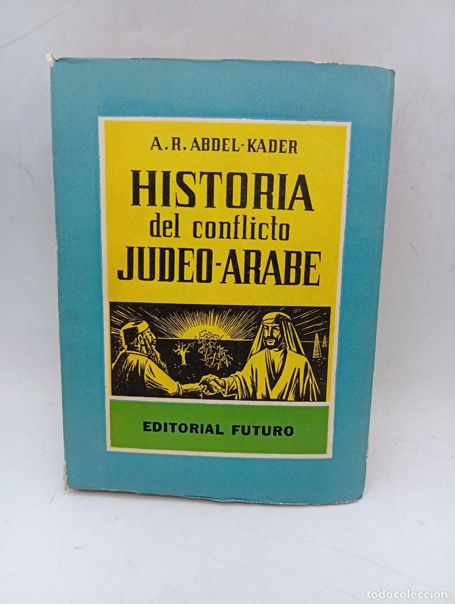 Libros de segunda mano: HISTORIA DEL CONFLICTO JUDEO-ARABE. A. R. ABDEL-KADER. EDITORIAL FUTURO. 1962. PAGS : 441. INTONSO.