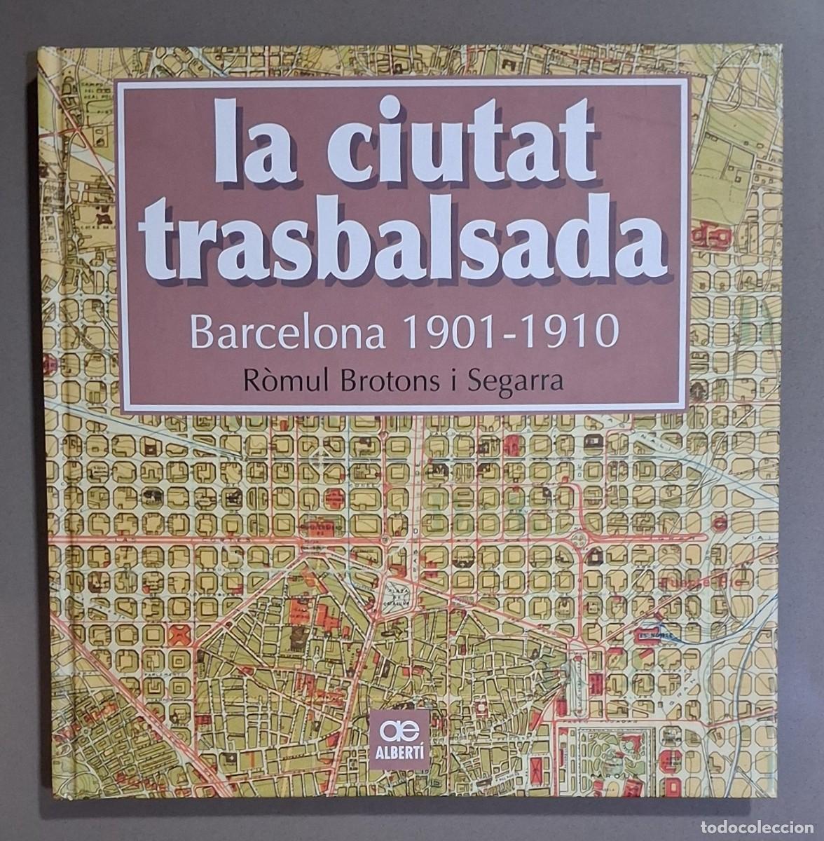 Libros de segunda mano: La ciutat trasbalsada. Barcelona 1901 &ndash; 1910. R&ograve;mul Brotons i Segarra. Albert&iacute; Ed. 2016. Nou!