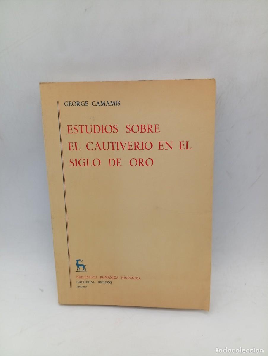 Libros de segunda mano: ESTUDIOS SOBRE EL CAUTIVERIO EN EL SIGLO DE ORO. GEORGE CAMAMIS. EDITORIAL GREDOS. 1977. PAGS: 261.