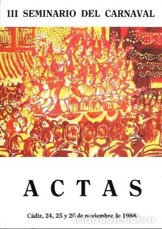 Libros de segunda mano: III SEMINARIO DEL CARNAVAL. ACTAS. CADIZ 24, 25 Y 26 NOVIEMBRE 1988 - A-C-2188