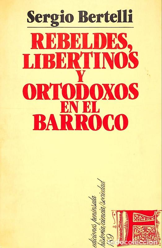 Libros de segunda mano: Rebeldes, Libertinos y Ortodoxos en el Barroco - Bertelli - Pen&iacute;nsula - 1984 - Barcelona - Historia