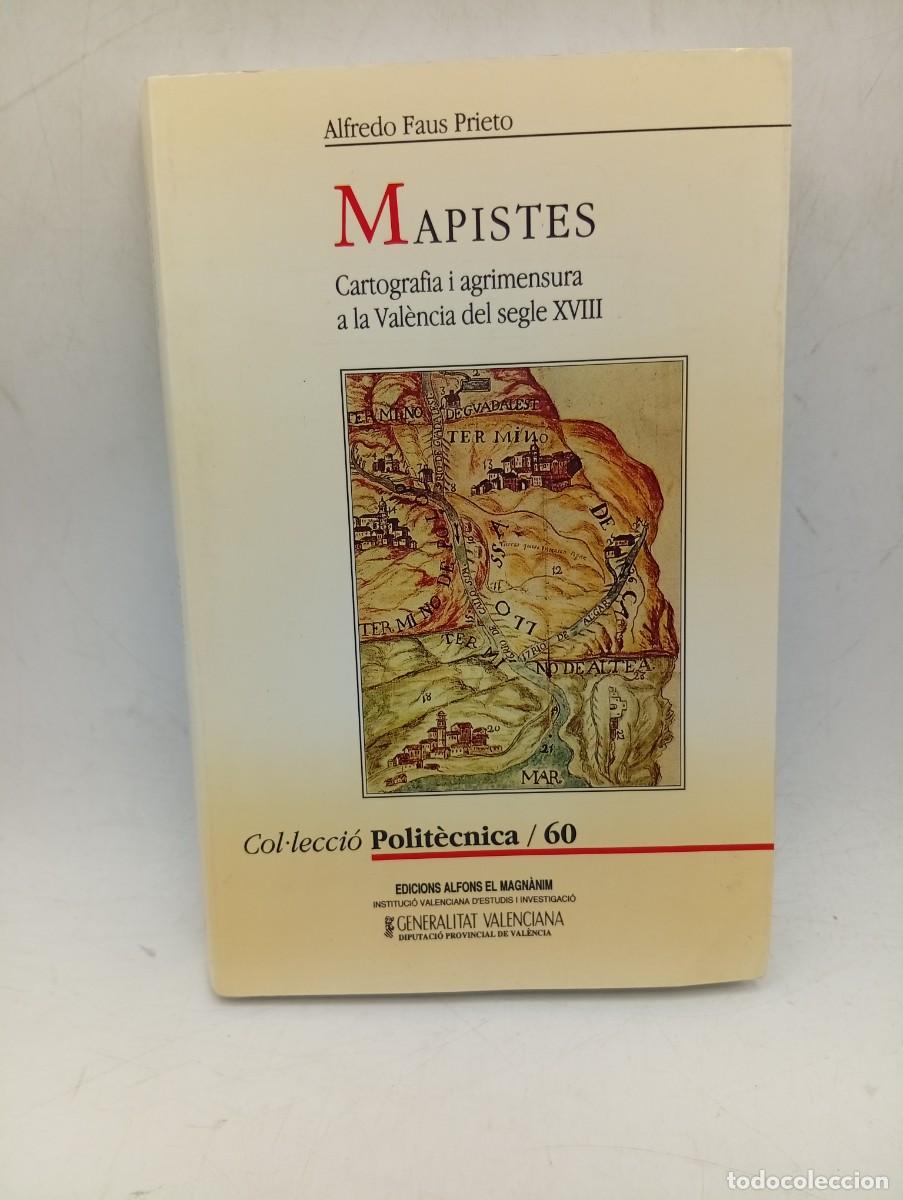 Libros de segunda mano: MAPISTES. CARTOGRAFIA I AGRIMENSURA A LA VALENCIA DEL SEGLE XVIII. ALFREDO FAUS P. 1995. PAGS : 370.