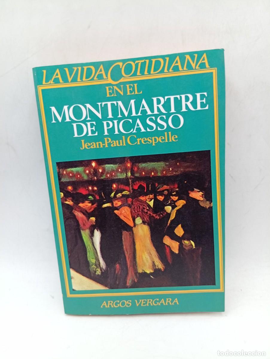Libros de segunda mano: LA VIDA COTIDIANA EN EL MONTMARTRE DE PICASSO. JEA-PAUL CRESPELLE. ED. ARGOS VERGARA, 1&ordf; ED. 1983.