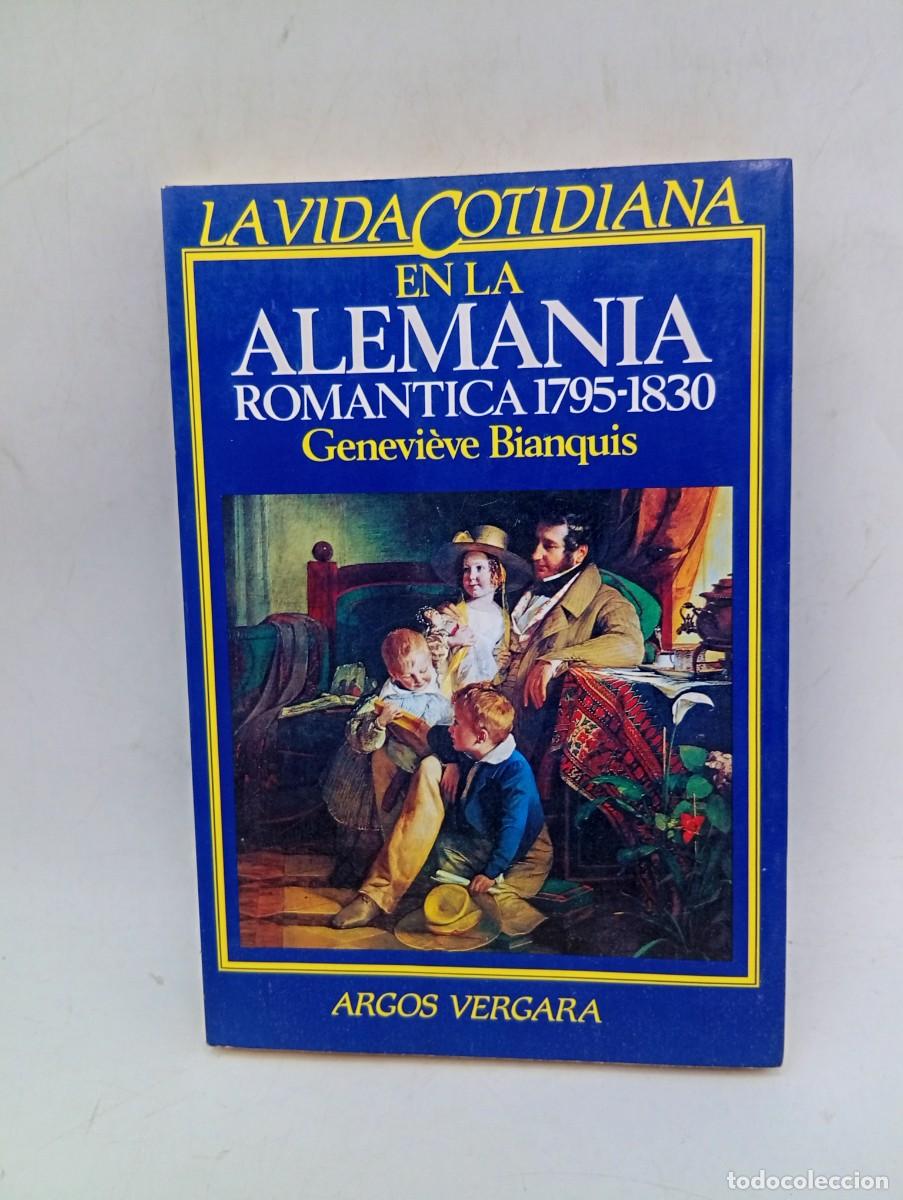 Libros de segunda mano: LA VIDA COTIDIANA EN LA ALEMANIA ROMANTICA 1795-1830. GENEVIEVE BIANQUIS. ARGOS VERGARA, 1&ordf;ED. 1984.