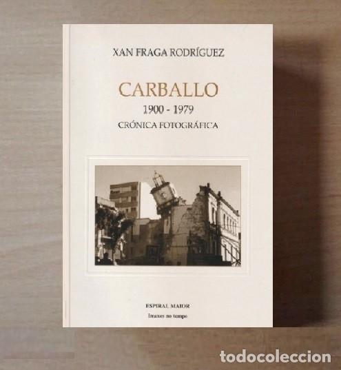Libros de segunda mano: �F2252 - CARBALLO. CRONICA FOTOGRAFICA [1900-1979]. XAN FRAGA RODRIGUEZ. CORU&Ntilde;A. GALICIA.