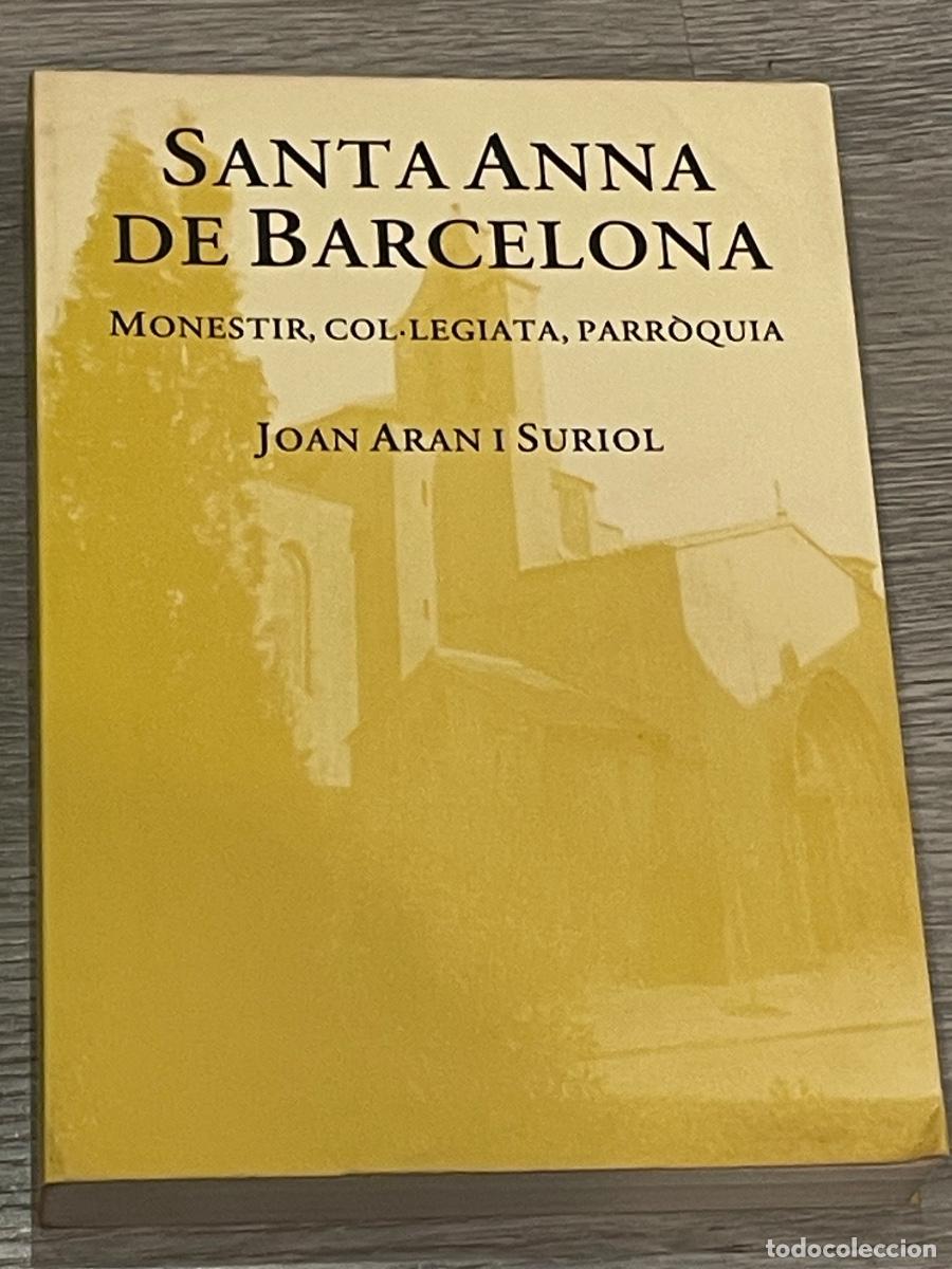 Gebrauchte B&uuml;cher: SANTA ANNA DE BARCELONA. MONESTIR, COLEGIATA, PARROQUIA - JOAN ARAN I SURIOL - 2002 DEDICATORIA AUTO