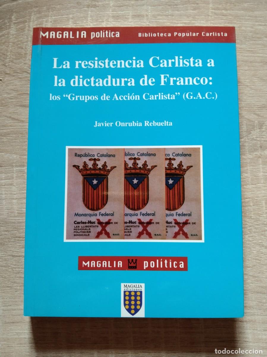 Libros de segunda mano: RESISTENCIA CARLISTA A LA DICTADURA DE FRANCO: LOS &rdquo;GRUPOS DE ACCION CARLISTA&rdquo; (G.A.C.)