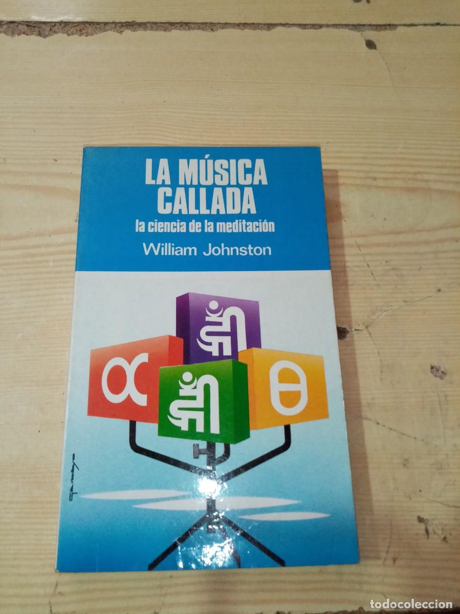 Libros de segunda mano: LA M&Uacute;SICA CALLADA LA CIENCIA DE LA MEDITACION. WILLIAM JOHNSTON. EST31B1