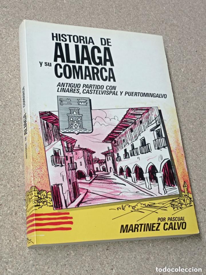 Libros de segunda mano: HISTORIA DE ALIAGA Y SU COMARCA. PASCUAL MART&Iacute;NEZ CALVO. LINARES CASTELVISPAL PUERTOMINGALVO. TERUEL