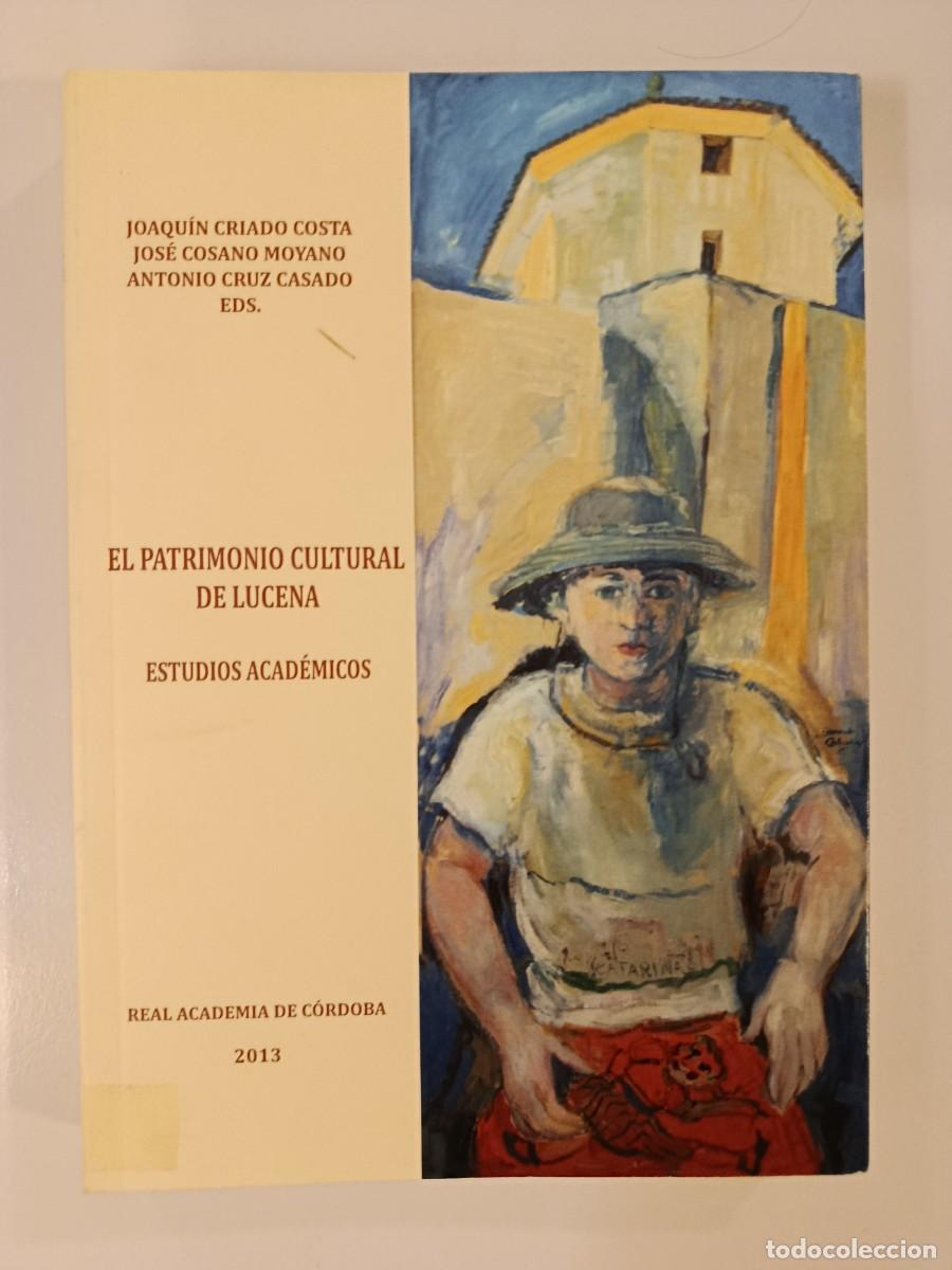 Libros de segunda mano: EL PATRIMONIO CULTURAL DE LUCENA. ESTUDIOS ACAD&Eacute;MICOS. VARIOS AUTORES. REAL ACADEMIA DE C&Oacute;RDOBA 2013