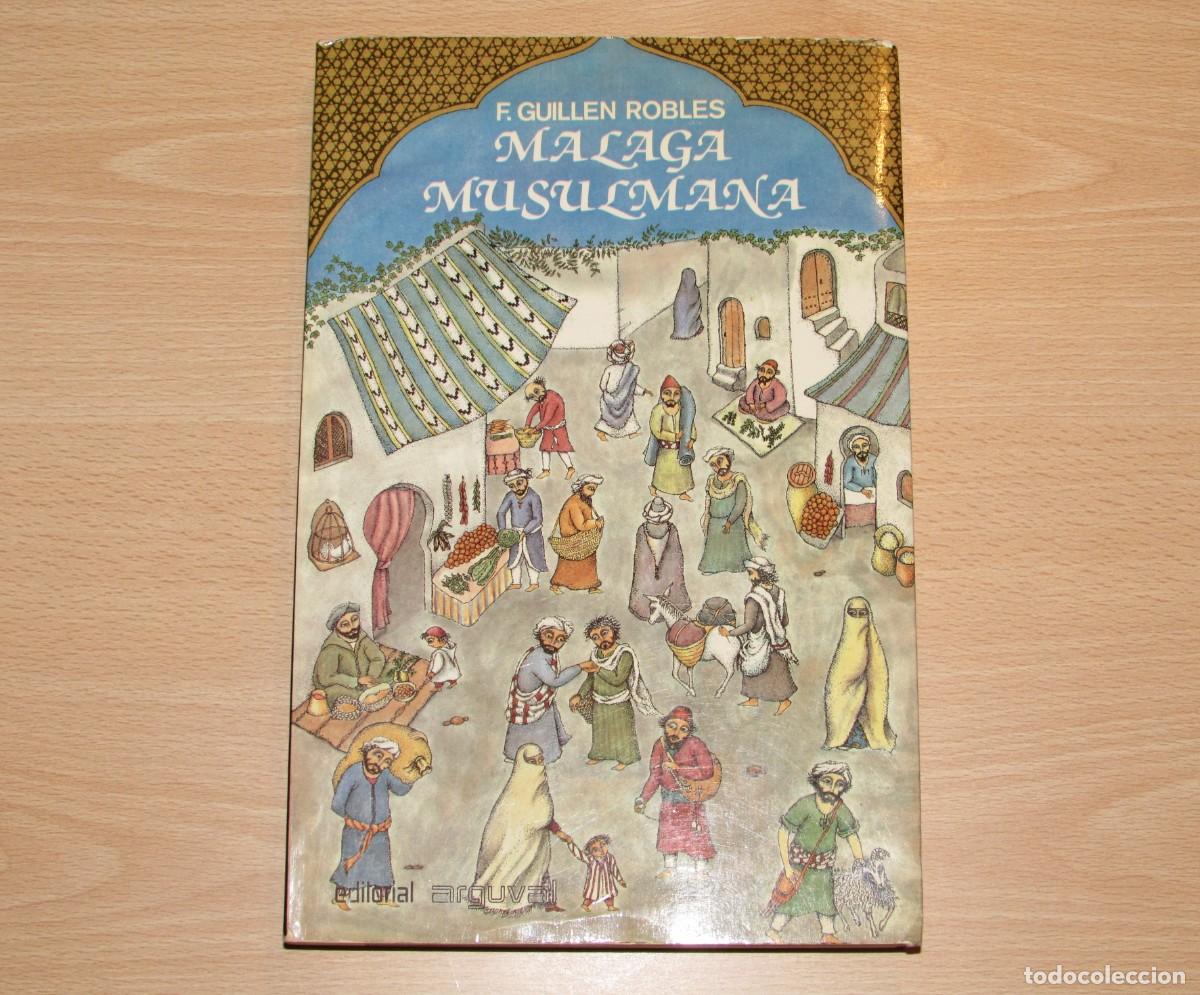 Libros de segunda mano: M&aacute;laga musulmana F. Guill&eacute;n Robles Colecci&oacute;n Alcazaba n&uacute;mero 7 Arguval 1984