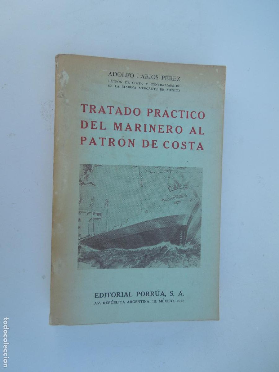 Libros de segunda mano: TRATADO PR&Aacute;CTICO DEL MARINERO AL PATR&Oacute;N DE COSTA - ADOLFO LARIOS P&Eacute;REZ - EDITORIAL PORR&Uacute;A 1975.