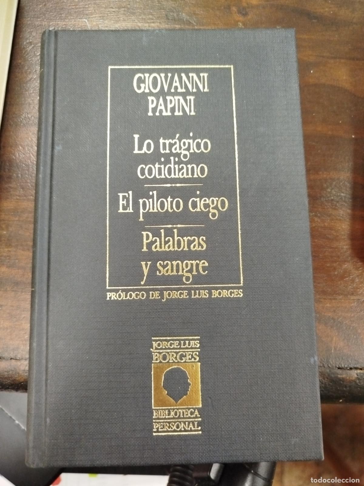Libros de segunda mano: LO TR&Aacute;GICO COTIDIANO; EL PILOTO CIEGO; PALABRAS Y SANGRE - GIOVANNI PAPINI