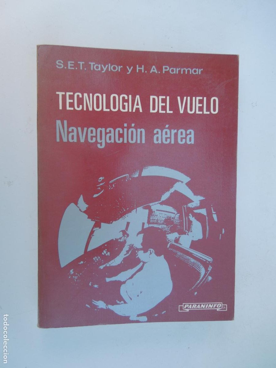 Libros de segunda mano: TECNOLOG&Iacute;A DEL VUELO - NAVEGACI&Oacute;N A&Eacute;REA - S.E.T. TAYLOR Y H.A. PARMAR - PARANINFO 1982.