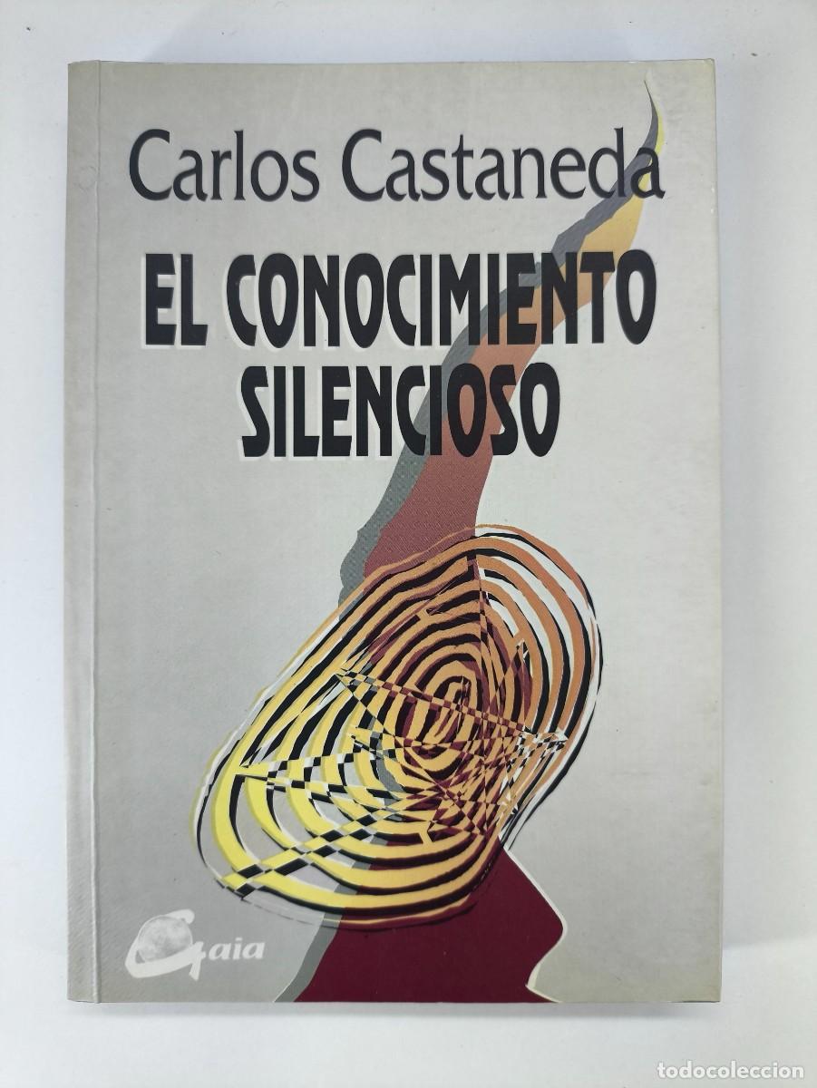 Libros de segunda mano: EL CONOCIMIENTO SILENCIOSO / CARLOS CASTANEDA / 1994. GAIA EDICIONES