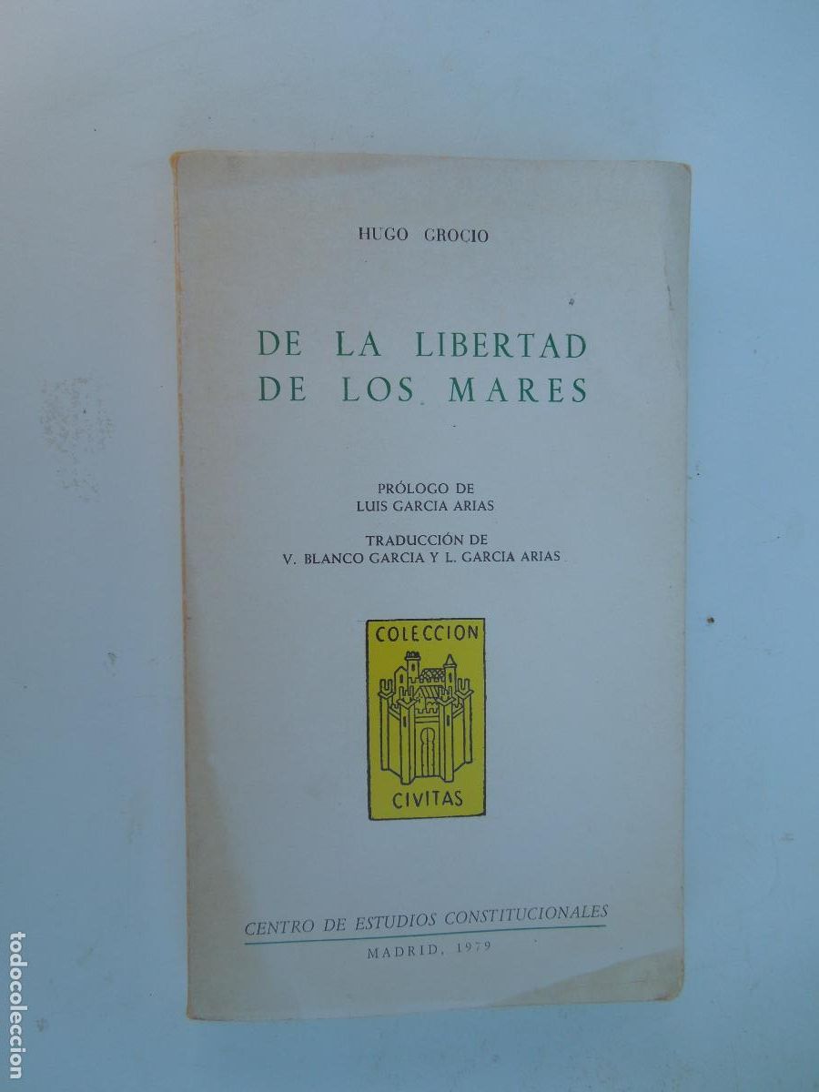 Libros de segunda mano: DE LA LIBERTAD DE LOS MARES - HUGO GROCIO - CENTRO DE ESTUDIOS CONSTITUCIONALES MADRID 1979.