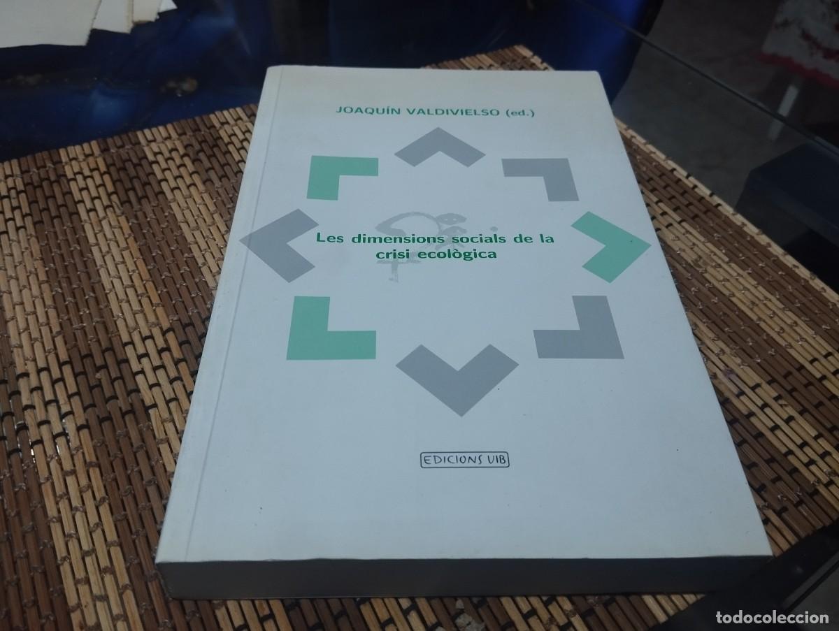 Libros de segunda mano: LES DIMENSIONS SOCIALS DE LA CRISI ECOL&Ograve;GICA / JOAQUIN VALDIVIESO / UNIVERSITAT DE LES ILLES BALEARS