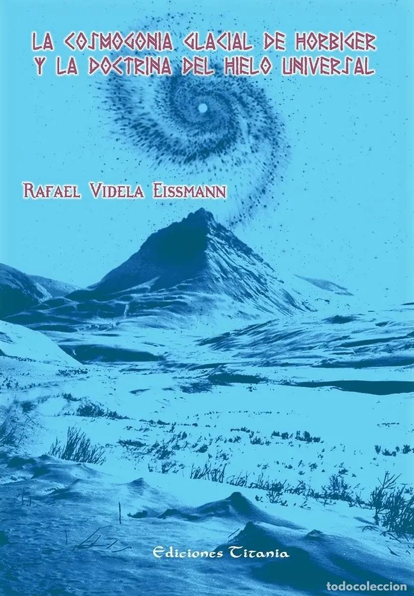 Libros de segunda mano: Rafael Videla Eissmann &mdash; La cosmogon&iacute;a glacial de H&ouml;rbiger y la doctrina del hielo universal &mdash; LM