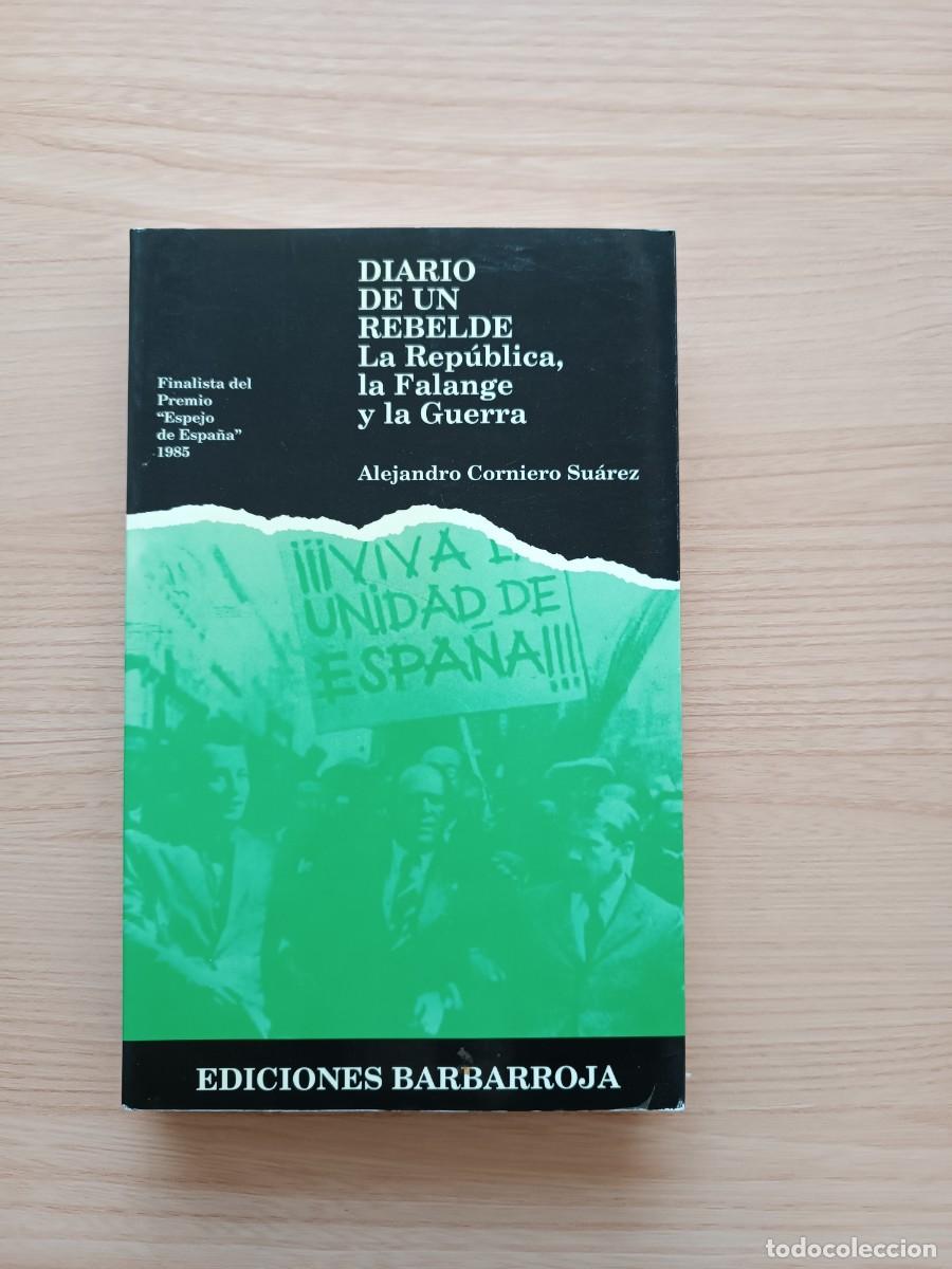Libros de segunda mano: Diario de un rebelde. La Rep&uacute;blica, La Falange y La Guerra - Alejandro Corniero Su&aacute;rez