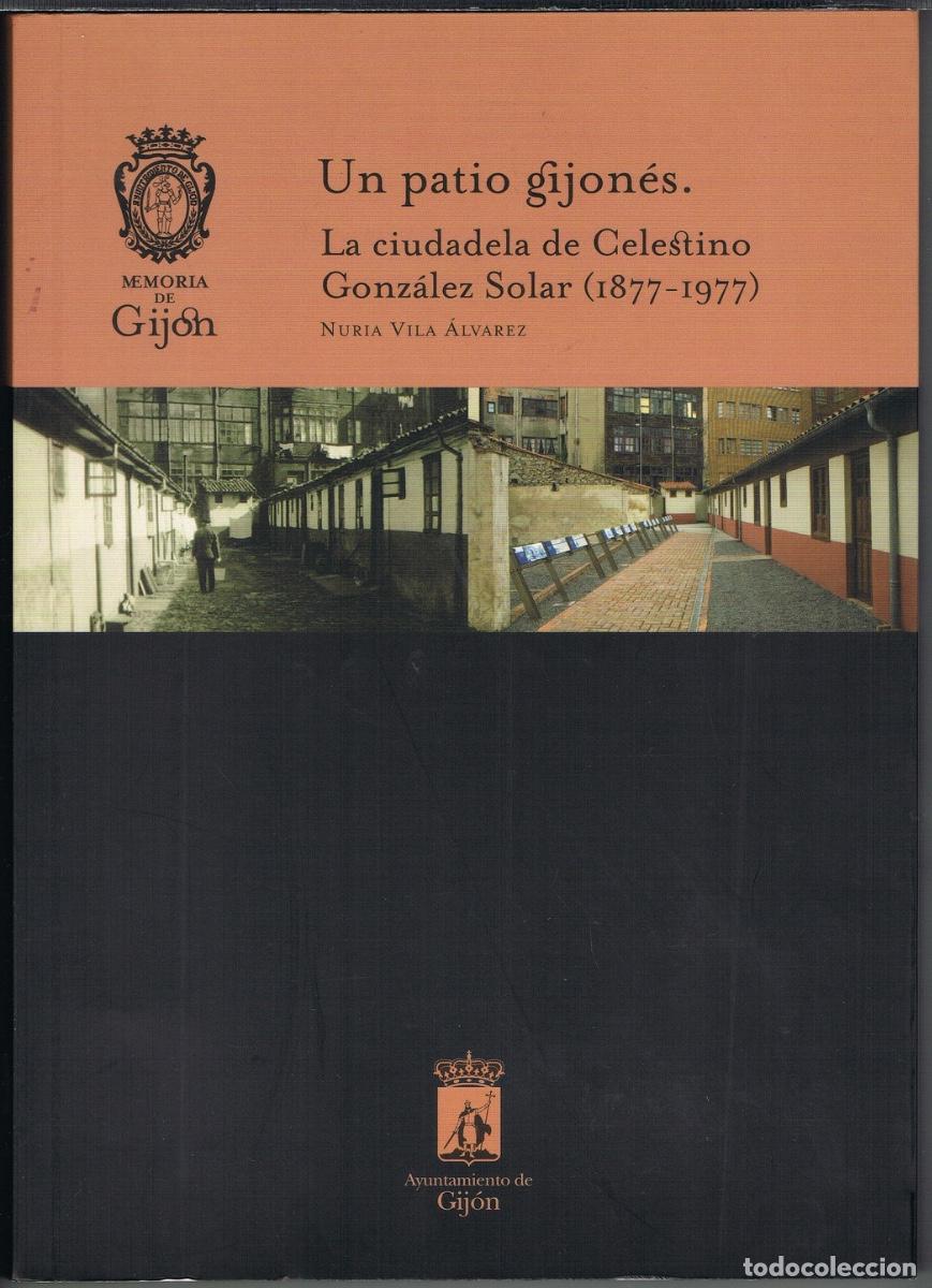 Libros de segunda mano: UN PATIO GIJONES. LA CIUDADELA DE CELESTINO GONZALEZ SOLAR (1877-1977) POR NURIA VILA ALVAREZ