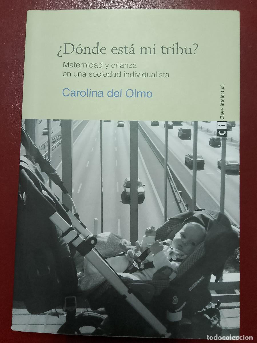 Libros de segunda mano: Carolina del Olmo: &iquest;D&oacute;nde est&aacute; mi tribu? Maternidad y crianza en una sociedad individualista
