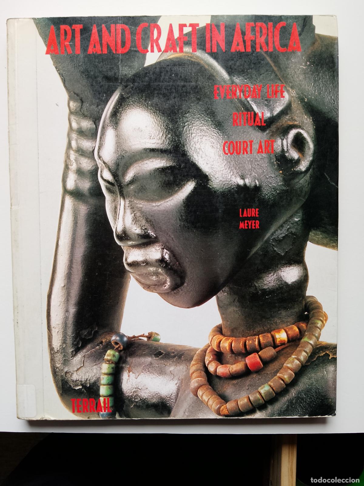 Libros de segunda mano: Laure Meyer-Art and Craft in Africa (Terrail) Arte tribal, Cubismo, Vanguardias, Picasso, Matisse