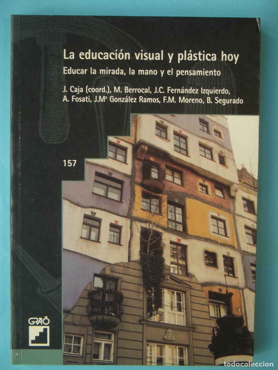 Libros de segunda mano: LA EDUCACION VISUAL Y PLASTICA HOY - J. CAJA / M. BERROCAL Y OTROS - GRAO, 2001 1&ordf; ED (BUEN ESTADO)